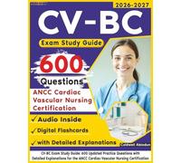 CV-BC Exam Study Guide: 600 Updated Practice Questions with Detailed Explanations for the ANCC Cardiac-Vascular Nursing Certification
