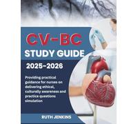 CV-BC STUDY GUIDE 2025-2026: Providing practical guidance for nurses on delivering ethical, culturally awareness and practice questions simulation