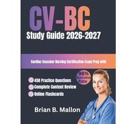 CV-BC Study Guide 2026-2027: Cardiac Vascular Nursing Certification Exam Prep with 450 Practice Questions Complete Content Review and Online Flashcards