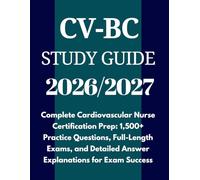 CV-BC Study Guide 2026/2027: Complete Cardiovascular Nurse Certification Prep: 1,500+ Practice Questions, Full-Length Exams, and Detailed Answer Explanations for Exam Success