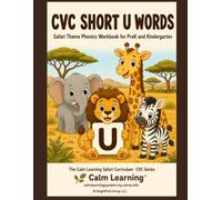 CVC Short U Words: Safari Theme Phonics Workbook for PreK and Kindergarten: Read, Trace, Circle, and Write 25 Short U CVC Words Across 6 Word Families (The Calm Learning Safari Phonics Curriculum)