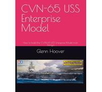 CVN-65 USS Enterprise Model: How to build the CVN-65 USS Enterprise Model from Tamiya (A Glenn Hoover Model Build Instruction Series - Color Interior)