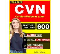 CVN Certification Prep: 600 Practice Questions to Help Nursing Students Excel in Assessment, Treatment, and Professional Practice for Cardiac-Vascular exam