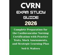 CVRN Exam Study Guide 2026: Complete Preparation for the Cardiovascular Nursing Certification with Practice Tests, Mock Assessments, and Strategic Learning Plan