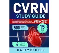 CVRN Study Guide: The Ultimate Cardiac-Vascular Nursing Certification Prep with Strategies, Core Concepts & 500 Practice Questions + Explanations for the ANCC CV-BC Exam (4 Full-Length Tests)