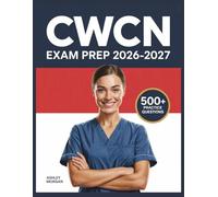CWCN Exam Prep 2026-2027: Full Concept Review, 500+ Test Items, Complete Answer Keys, and Detailed Step-by-Step Solutions
