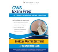 CWS Exam Prep: Certified Wound Specialist Exam Prep Book with 600 Practice Questions, 4 Full-Length Tests, and Proven Strategies to Build Confidence and Pass on the First Attempt