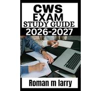 CWS Exam Study Guide 2026-2027: Comprehensive Prep with Proven Strategies, Full-Length Practice Tests, Extensive Question Bank, and Expert Answer ... for the Certified Wound Specialist Credential