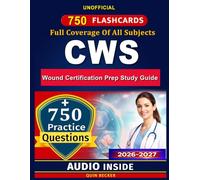 CWS Wound Certification Prep Study Guide: 750 Exam-Style Practice Questions and Clear Answer Explanations for the Certified Wound Specialist Certification, An Unofficial Study Material