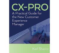 CX-PRO: A Practical Guide for the New Customer Experience Manager