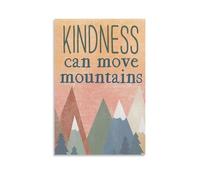 CXMAKNZ Posters Applicable to KINDNESS Can Move Mountains Canvas Oil Painting Decorative Painting Art Poster Hanging Painting Home Living Room Bedroom Dining Wall 16x24inch(40x60cm) Unframe-style
