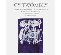 Cy Twombly - Catalogue Raisonne Of The Paintings Vol. VII Addendum