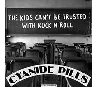 Cyanide Pills - The Kids Can'T Be Trusted With Rock 'N' Roll [7" VINYL]