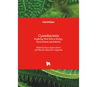 Cyanobacteria - Exploring Their Role in Energy, Environment and Industry