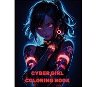Cyber Anime Girl Coloring Book: Stunning Futuristic Anime Art for Relaxation and Creativity