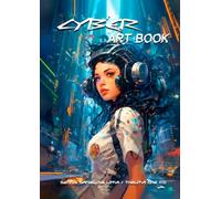 Cyber - Art Book: Art Book about a dystopian future between humans and robots in a Cyberpunk scenario