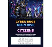 Cyber Bugs: Neon Hive Citizens: A Futuristic Insect Character Design Coloring Book - Detailed Line-Art Reference Sheets for Teens and Adults (Neon Hive Universe)