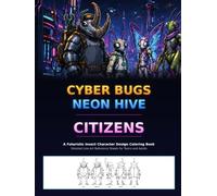 Cyber Bugs: Neon Hive Citizens: A Futuristic Insect Character Design Coloring Book - Detailed Line-Art Reference Sheets for Teens and Adults (Neon Hive Universe)