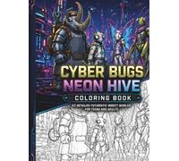 Cyber Bugs: Neon Hive Coloring Book: 53 Detailed Futuristic Insect Worlds for Teens and Adults (Neon Hive Universe)