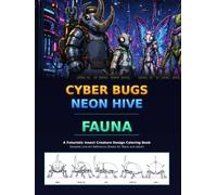 Cyber Bugs: Neon Hive Fauna: A Futuristic Insect Creature Design Coloring Book - Detailed Line-Art Reference Sheets for Teens and Adults (Neon Hive Universe)