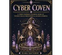 Cyber Coven: A Tarot-Inspired Coloring Book of Techno-Pagan Priestesses & Sacred Symbols