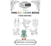 Cyber Creatures 4x6 Mini Coloring Book For Kids Adults 100 Pages: Bold & Easy Tiny Small Pocket Size Travel Friendly Funny and Cute [Kali Press]