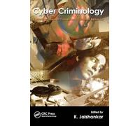 Cyber Criminology: Exploring Internet Crimes and Criminal Behavior