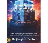 Cyber Defense Engineering with Microsoft Defender XDR 2026: Take Organizational Security Operations to the Next Level with Unified Threat Visibility and Response (Incoming Tech)