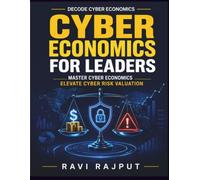 Cyber Economics for Leaders: Quantitative Cyber Risk | Cyber Threat Valuation | Security Risk Investments | Cyber Economics Insights | Cyber Insurance Practices | Data-Driven Risk Analysis