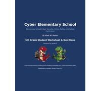 Cyber Elementary School: 5th Grade Student Worksheet & Quiz Book: 36 Cyber Security, Online Safety & AI Safety Practice Worksheets and Quizzes for 5th Graders (Cyber Elementary School Curriculum)