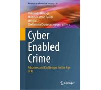 Cyber Enabled Crime: Advances and Challenges for the Age of AI (Advances in Information Security, 95)
