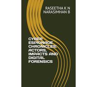 CYBER ESPIONAGE CHRONICLES: ACTORS, IMPACTS AND DIGITAL FORENSICS