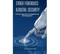 Cyber Forensics and Digital Security: AI-Driven Cybercrime Investigations and Risk Management