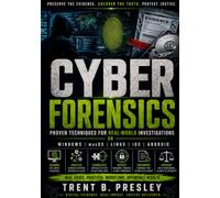 CYBER FORENSICS: Proven Techniques for Real-World Investigations on Windows, macOS, Linux, iOS, and Android