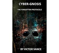 CYBER-GNOSIS: THE FORGOTTEN PROTOCOLS