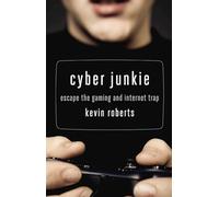 Cyber Junkie: Escape the Gaming and Internet Trap