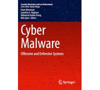 Cyber Malware: Offensive and Defensive Systems (Security Informatics and Law Enforcement)