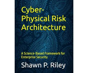 Cyber-Physical Risk Architecture: A Science-Based Framework for Enterprise Security