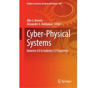 Cyber-Physical Systems: Industry 4.0 to Industry 5.0 Transition: 560 (Studies in Systems, Decision and Control, 560)