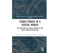 Cyber Power in a Digital World: The Evolution of Digital Mentality and Cyber Power Perceptions (Routledge Advances in International Relations and Global Politics)
