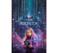 Cyber Princess Eli@: A Cybersecurity STEM Adventure for Girls | Coding, Cryptography and Internet Safety