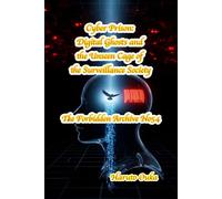 Cyber Prison: Digital Ghosts and the Unseen Cage of the Surveillance Society: 54 (The Forbidden Archives)