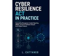 Cyber Resilience Act in Practice: Vulnerability Management, Incident Reporting, SBOMs, and Secure Software Lifecycle for EU Digital Products (Developer guides)