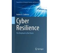 Cyber Resilience: The Elephant in the Room (Transactions on Computer Systems and Networks)