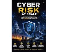 Cyber Risk at Scale: National Frameworks, Infrastructure Protection, and AI-Driven Threat Defense