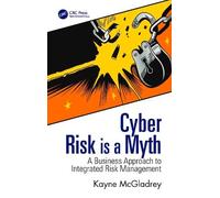 Cyber Risk is a Myth: A Business Approach to Integrated Risk Management