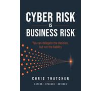 Cyber Risk Is Business Risk: You Can Delegate The Decision, But Not The Liability