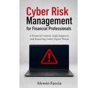 Cyber Risk Management for Financial Professionals: Financial Control, Audit Judgment, and Reporting Under Digital Threat