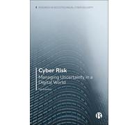 Cyber Risk: Managing Uncertainty in a Digital World (Research in Sociotechnical Cyber Security)