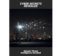 Cyber Secrets Revealed: Domain Threat Intelligence Unveiled